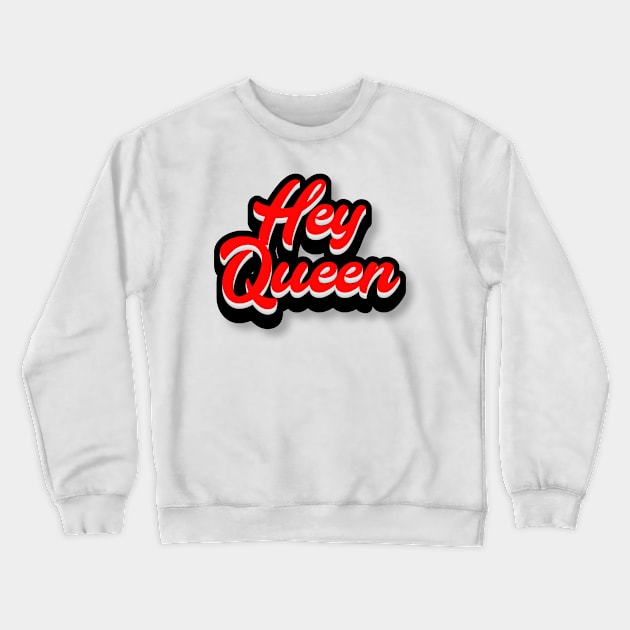 Hey Queen Crewneck Sweatshirt by Fly Beyond